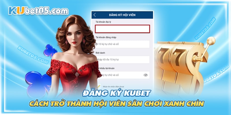 Chi tiết cách tạo tài khoản cược Kubet cho người mới