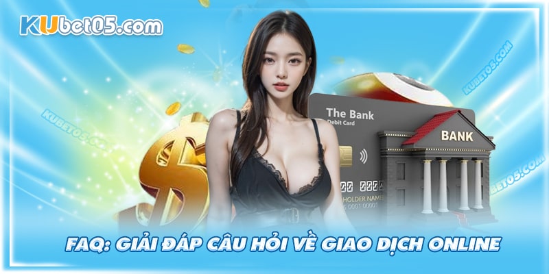 Một số câu hỏi thường gặp khi khách hàng nạp tiền vào tài khoản