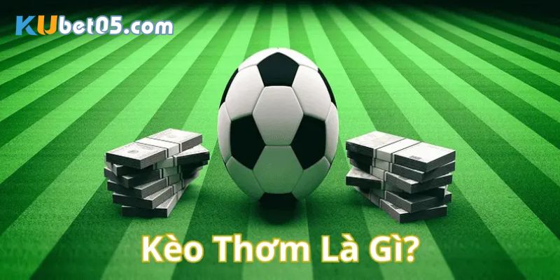 Kèo thơm là gì?