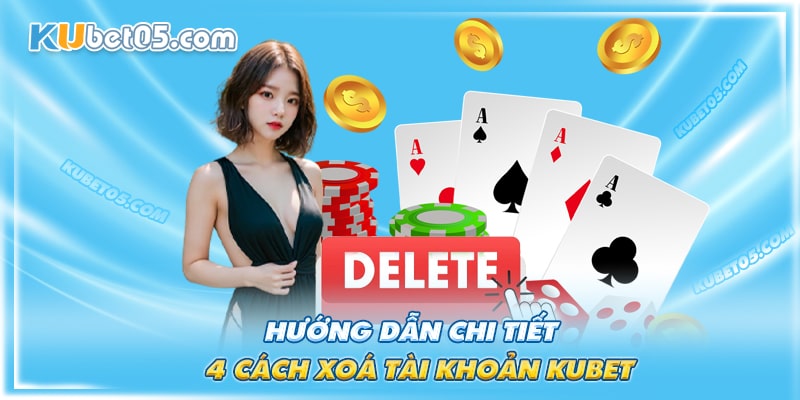 4 cách xoá tài khoản Kubet đơn giản nhất