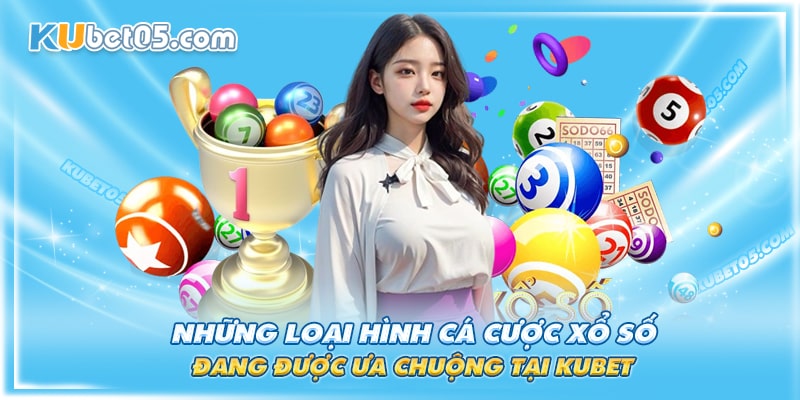 Hình thức cá cược có tại xổ số Kubet