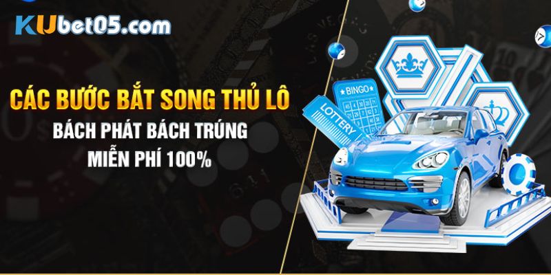 Bí quyết bắt song thủ lô bất bại từ cao thủ