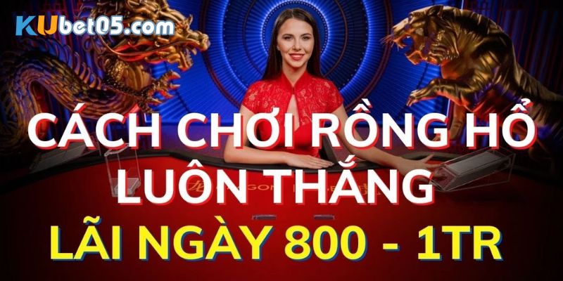 Kinh nghiệm bất bại khi đánh rồng hổ online