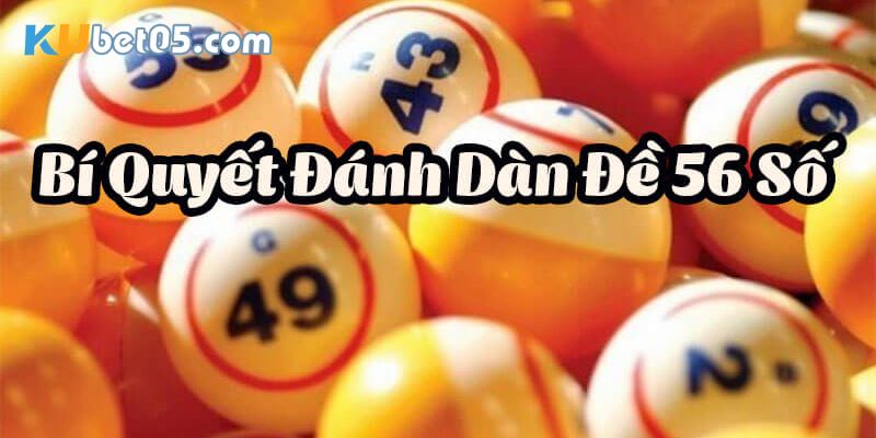 Bí quyết nuôi dàn đề 56 số bất bại
