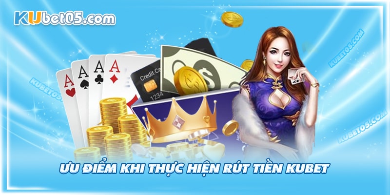 Rút tiền Kubet có gì nổi bật Rút tiền Kubet có gì nổi bật